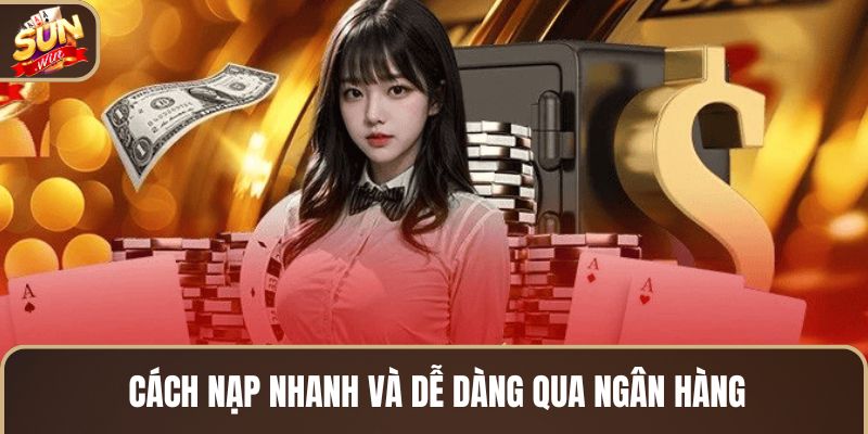 cach-nap-nhanh-va-de-dang-qua-ngan-hang