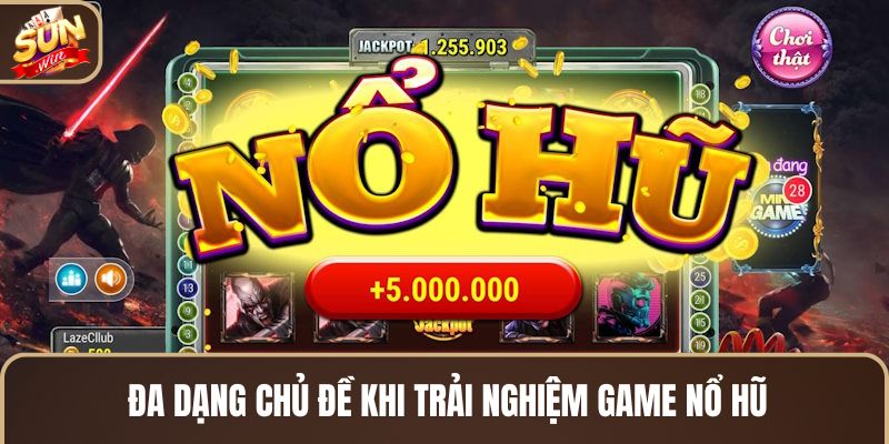 da-dang-chu-de-khi-trai-nghiem-game-no-hu