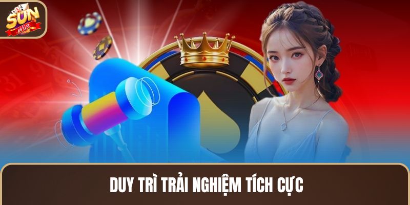 duy-tri-trai-nghiem-tich-cuc