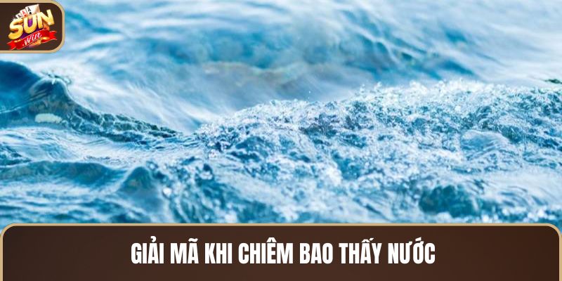 giai-ma-khi-chiem-bao-thay-nuoc