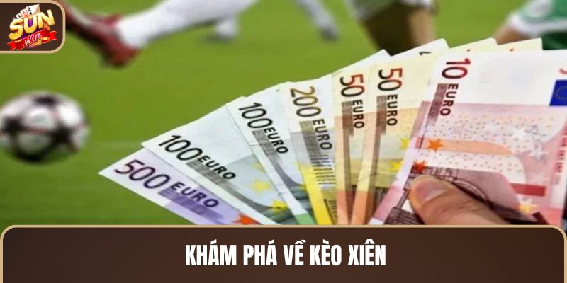 kham-pha-ve-keo-xien