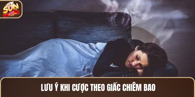 luu-y-khi-cuoc-theo-giac-chiem-bao