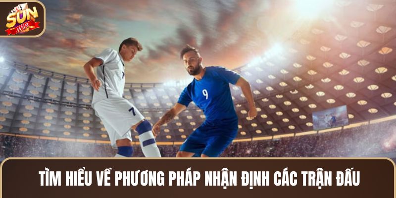 tim-hieu-ve-phuong-phap-nhan-dinh-cac-tran-dau