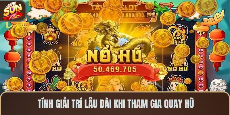 tinh-giai-tri-lau-dai-khi-tham-gia-quay-hu