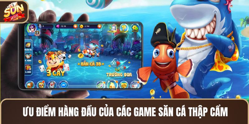 uu-diem-hang-dau-cua-cac-game-san-ca-thap-cam