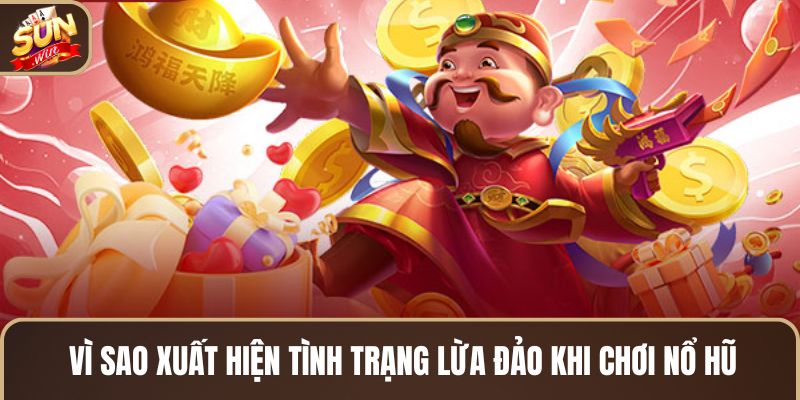 vi-sao-xuat-hien-tinh-trang-lua-dao-khi-choi-no-hu